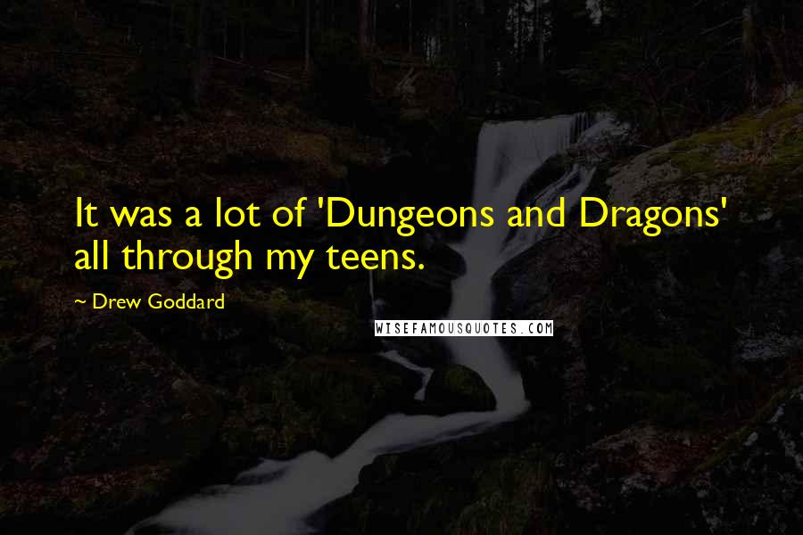 Drew Goddard Quotes: It was a lot of 'Dungeons and Dragons' all through my teens.