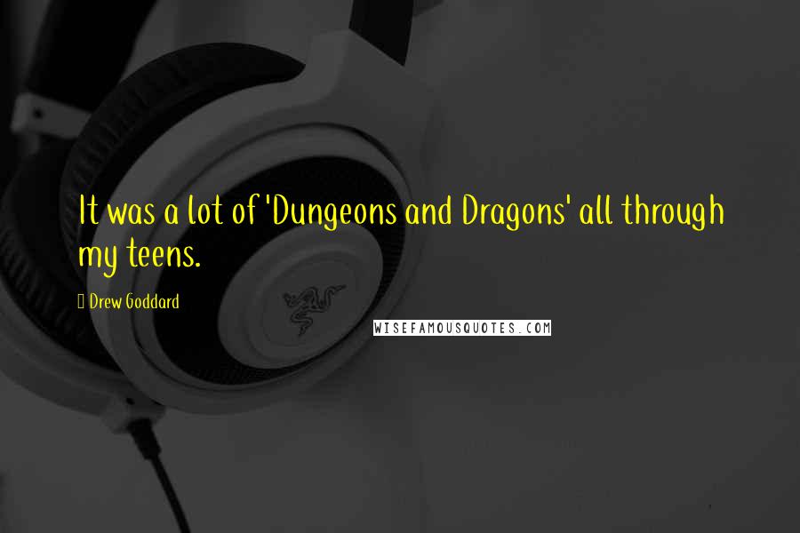 Drew Goddard Quotes: It was a lot of 'Dungeons and Dragons' all through my teens.