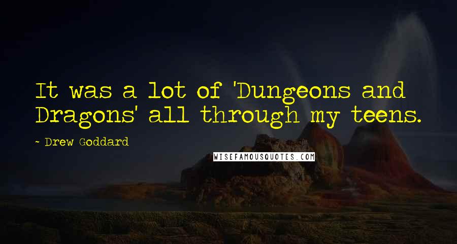 Drew Goddard Quotes: It was a lot of 'Dungeons and Dragons' all through my teens.