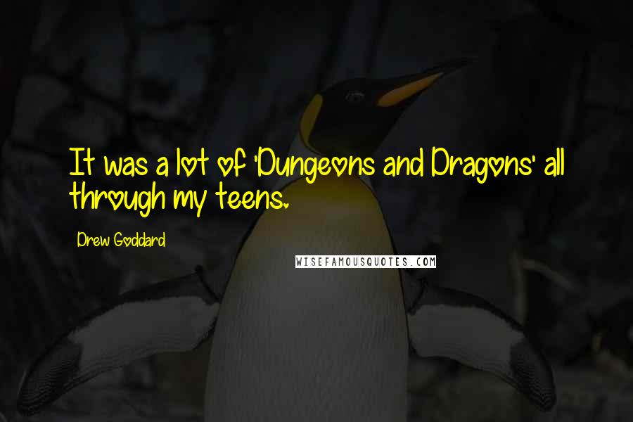 Drew Goddard Quotes: It was a lot of 'Dungeons and Dragons' all through my teens.