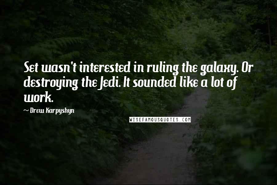 Drew Karpyshyn Quotes: Set wasn't interested in ruling the galaxy. Or destroying the Jedi. It sounded like a lot of work.