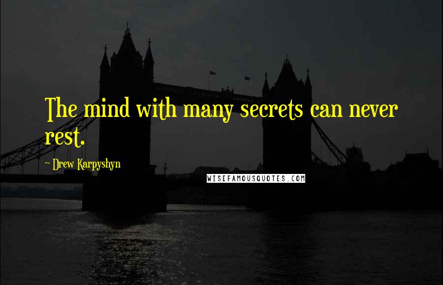 Drew Karpyshyn Quotes: The mind with many secrets can never rest.