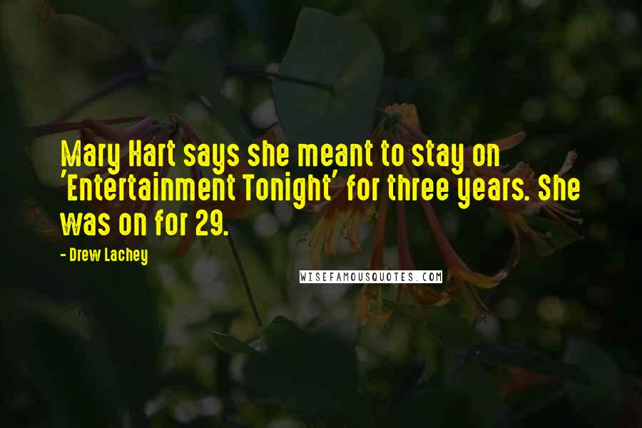Drew Lachey Quotes: Mary Hart says she meant to stay on 'Entertainment Tonight' for three years. She was on for 29.