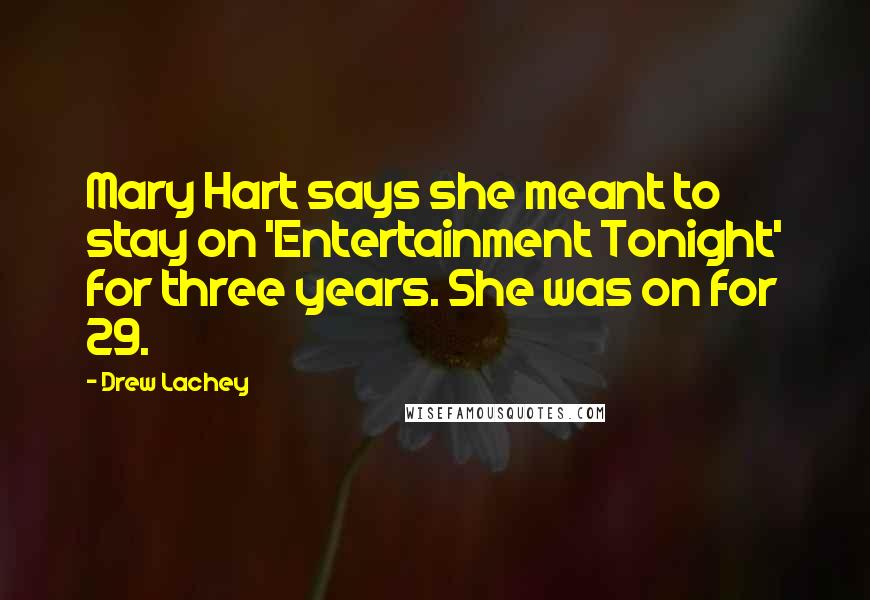 Drew Lachey Quotes: Mary Hart says she meant to stay on 'Entertainment Tonight' for three years. She was on for 29.