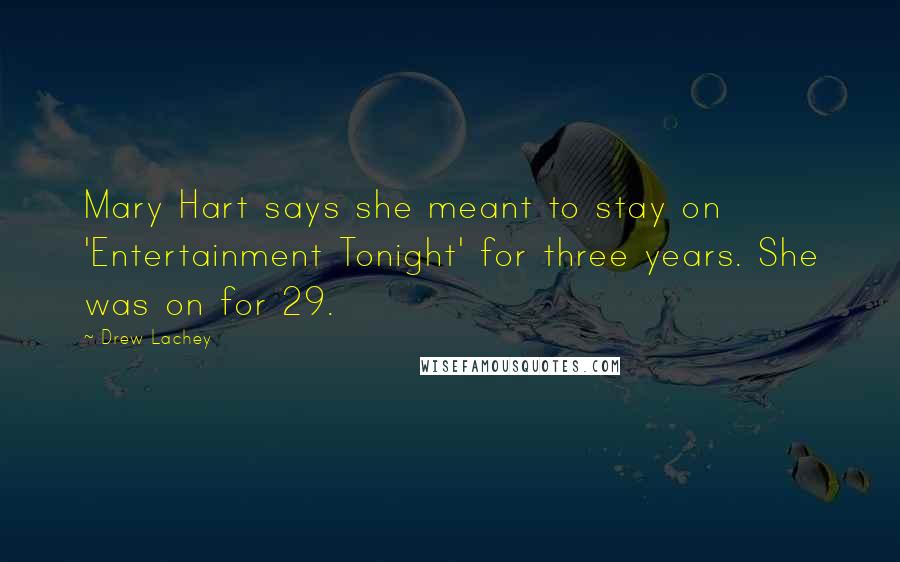 Drew Lachey Quotes: Mary Hart says she meant to stay on 'Entertainment Tonight' for three years. She was on for 29.