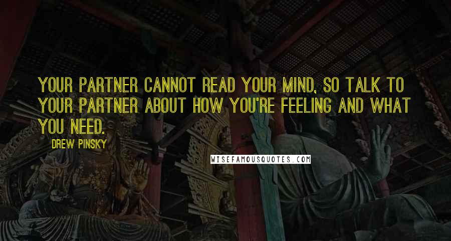 Drew Pinsky Quotes: Your partner cannot read your mind, so talk to your partner about how you're feeling and what you need.