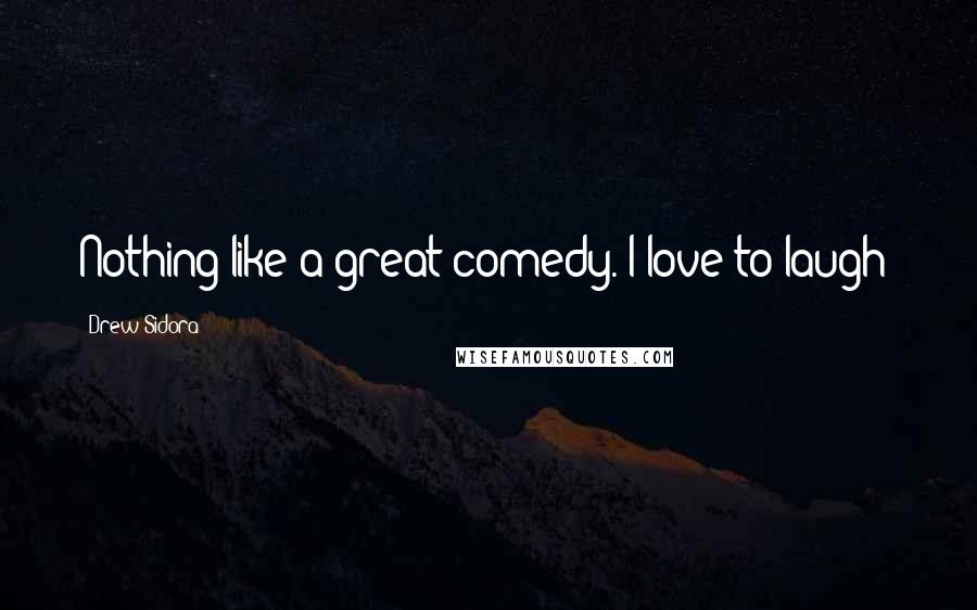 Drew Sidora Quotes: Nothing like a great comedy. I love to laugh!