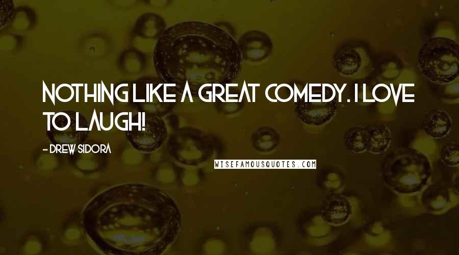 Drew Sidora Quotes: Nothing like a great comedy. I love to laugh!