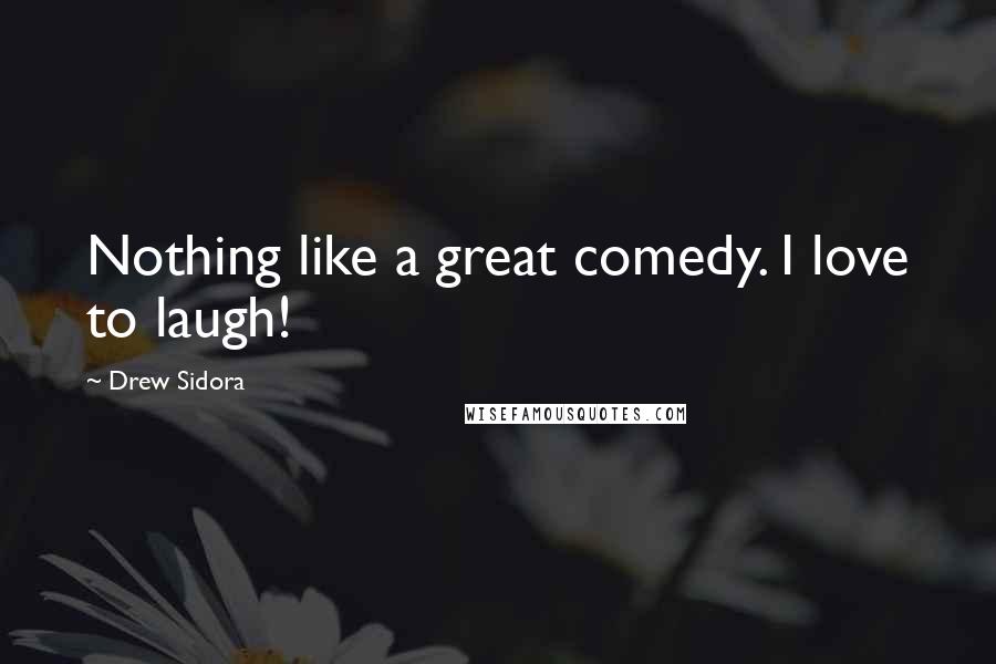 Drew Sidora Quotes: Nothing like a great comedy. I love to laugh!