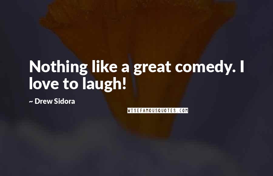 Drew Sidora Quotes: Nothing like a great comedy. I love to laugh!