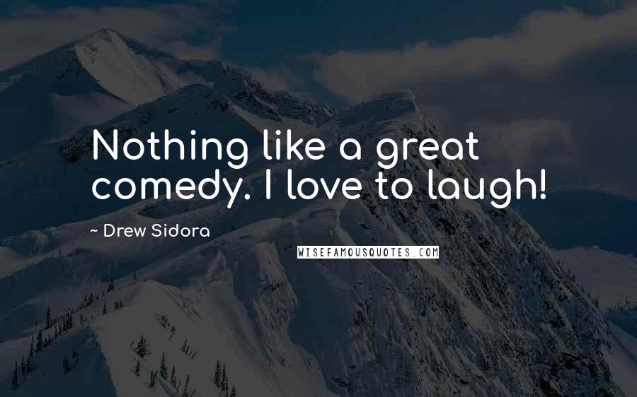 Drew Sidora Quotes: Nothing like a great comedy. I love to laugh!