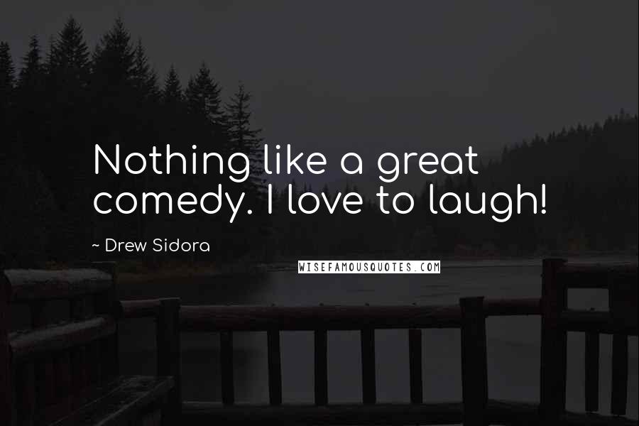 Drew Sidora Quotes: Nothing like a great comedy. I love to laugh!