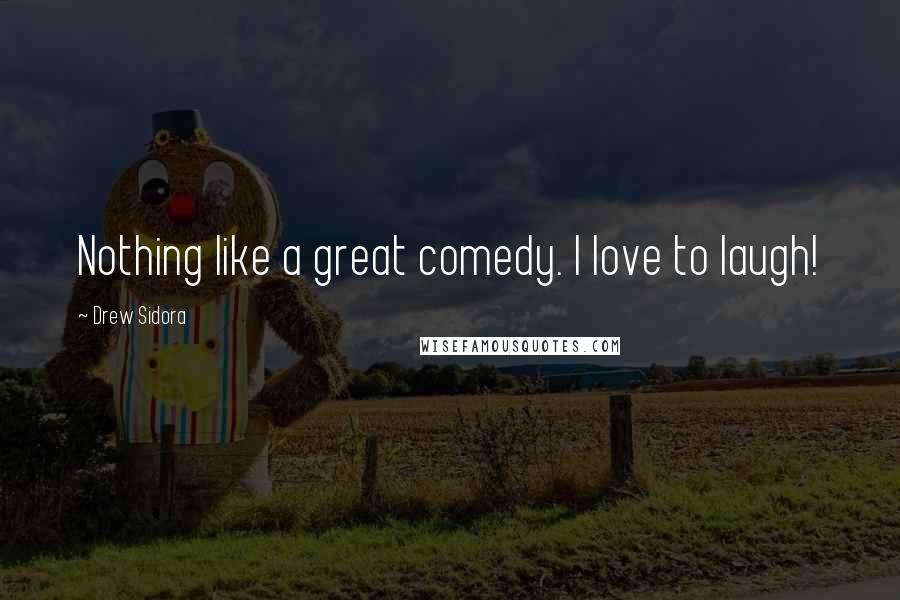 Drew Sidora Quotes: Nothing like a great comedy. I love to laugh!