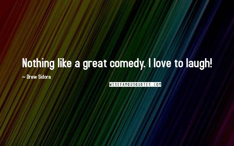 Drew Sidora Quotes: Nothing like a great comedy. I love to laugh!