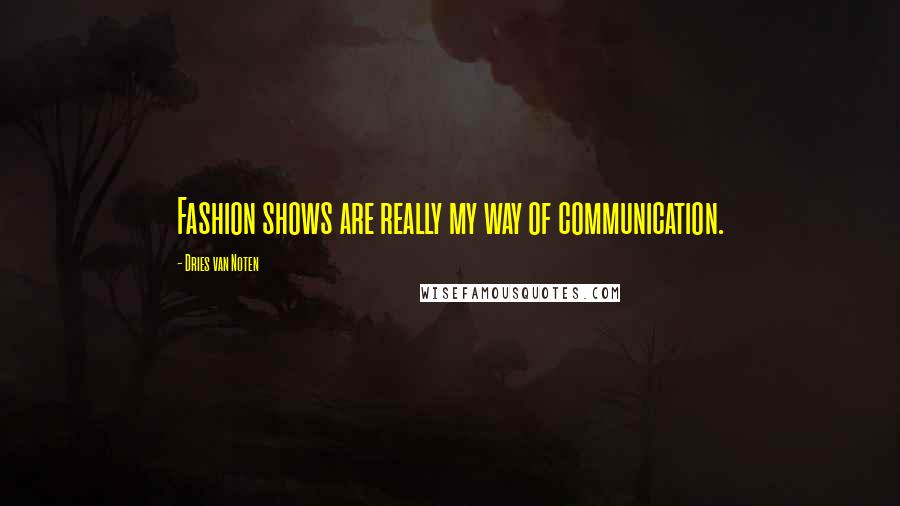 Dries Van Noten Quotes: Fashion shows are really my way of communication.