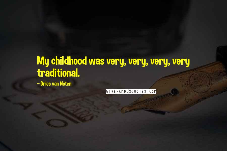 Dries Van Noten Quotes: My childhood was very, very, very, very traditional.
