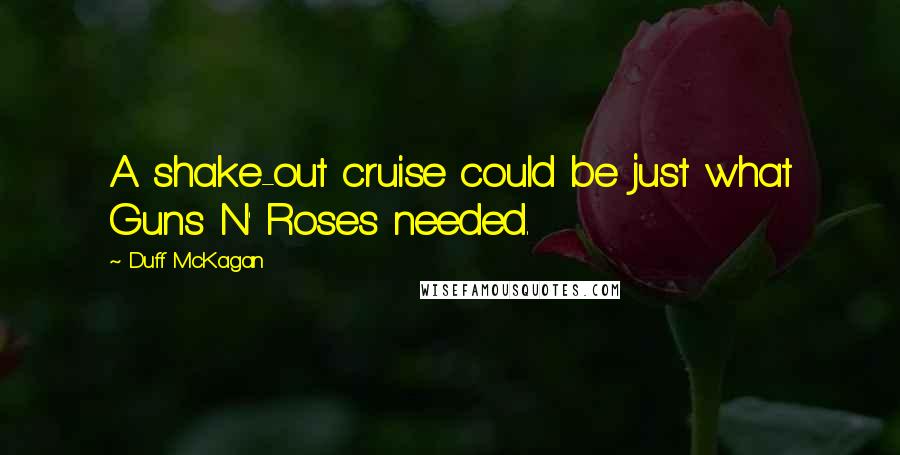 Duff McKagan Quotes: A shake-out cruise could be just what Guns N' Roses needed.