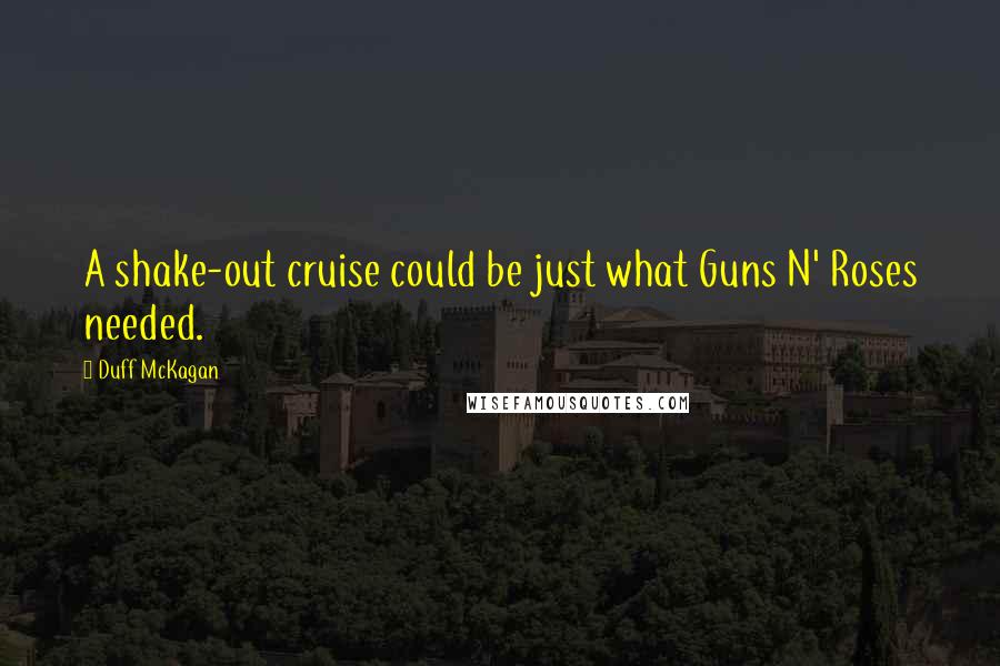 Duff McKagan Quotes: A shake-out cruise could be just what Guns N' Roses needed.