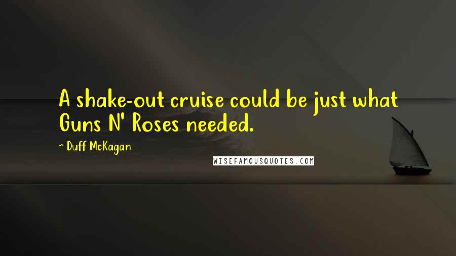 Duff McKagan Quotes: A shake-out cruise could be just what Guns N' Roses needed.