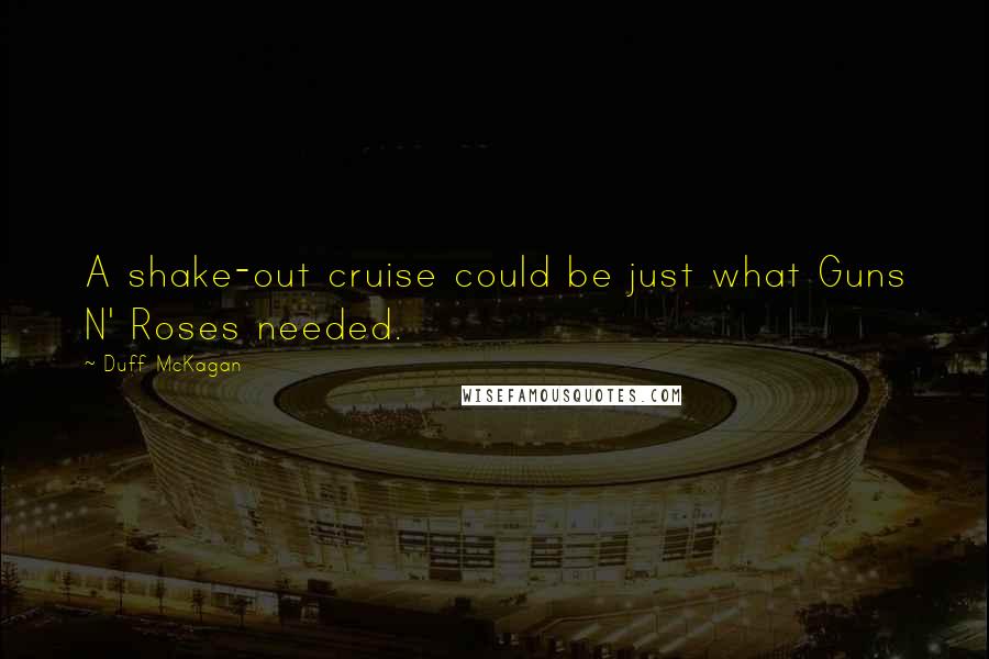 Duff McKagan Quotes: A shake-out cruise could be just what Guns N' Roses needed.