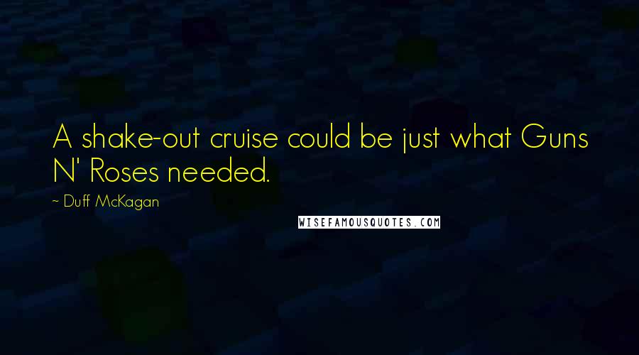 Duff McKagan Quotes: A shake-out cruise could be just what Guns N' Roses needed.