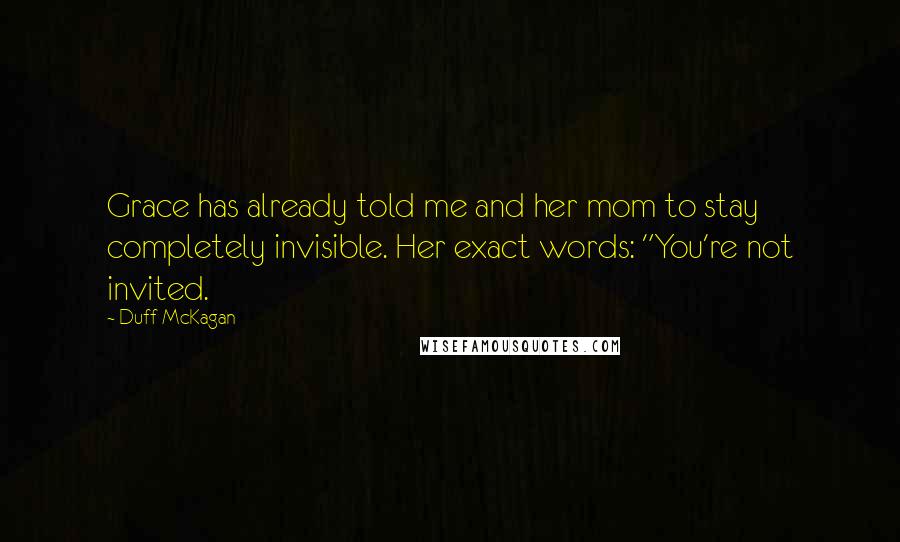 Duff McKagan Quotes: Grace has already told me and her mom to stay completely invisible. Her exact words: "You're not invited.