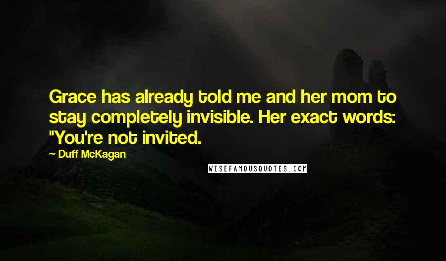 Duff McKagan Quotes: Grace has already told me and her mom to stay completely invisible. Her exact words: "You're not invited.