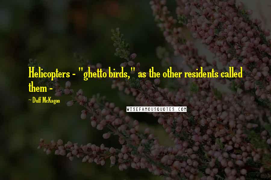 Duff McKagan Quotes: Helicopters - "ghetto birds," as the other residents called them - 
