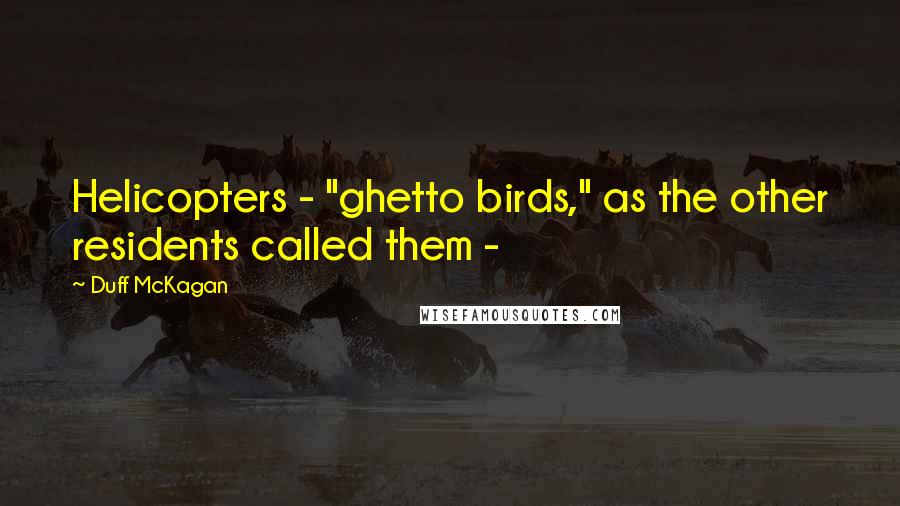 Duff McKagan Quotes: Helicopters - "ghetto birds," as the other residents called them - 