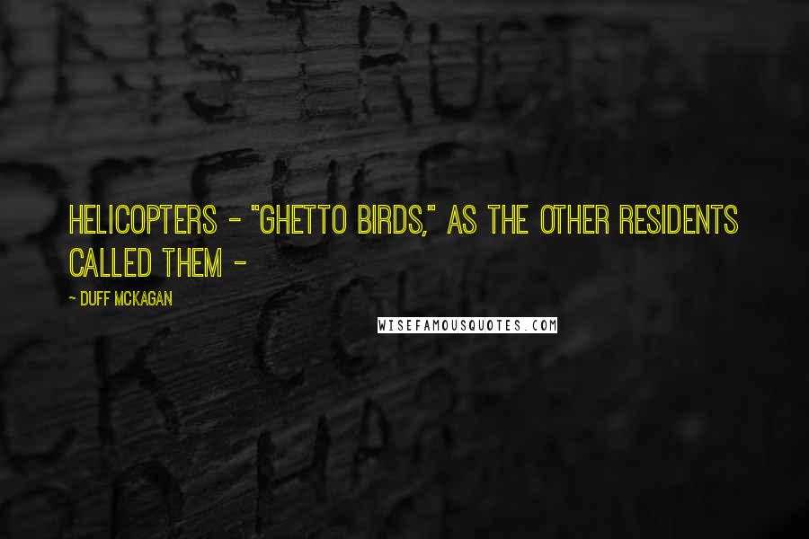 Duff McKagan Quotes: Helicopters - "ghetto birds," as the other residents called them - 
