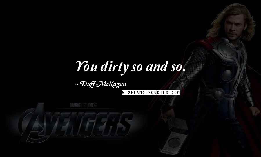 Duff McKagan Quotes: You dirty so and so.