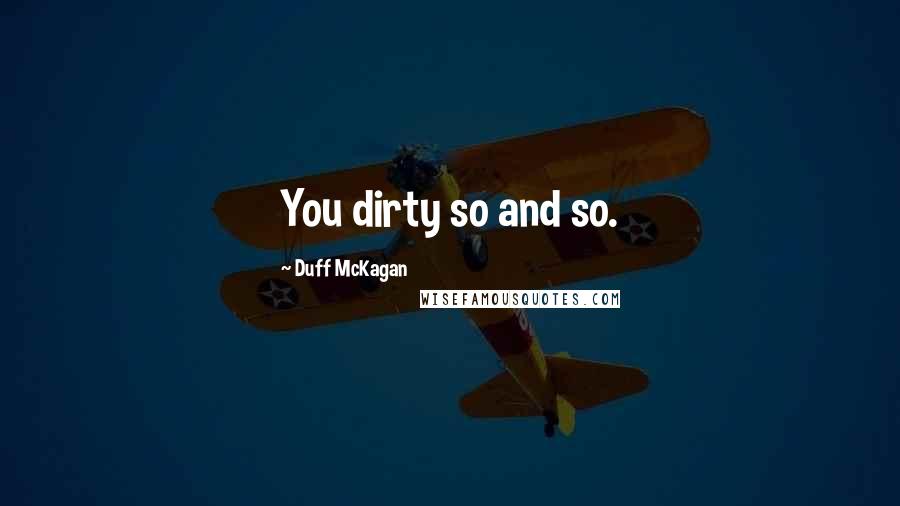 Duff McKagan Quotes: You dirty so and so.