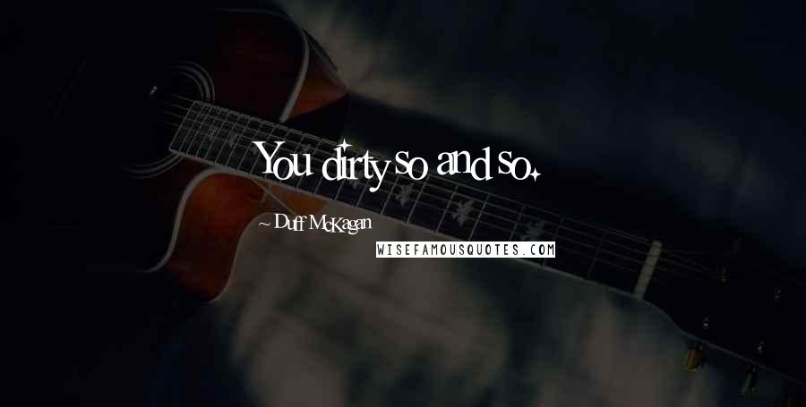 Duff McKagan Quotes: You dirty so and so.