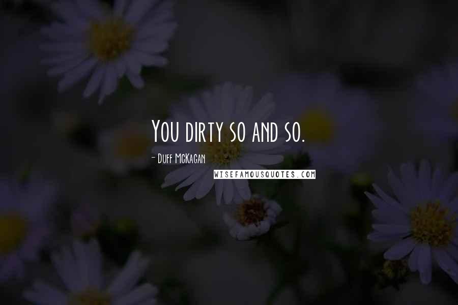 Duff McKagan Quotes: You dirty so and so.