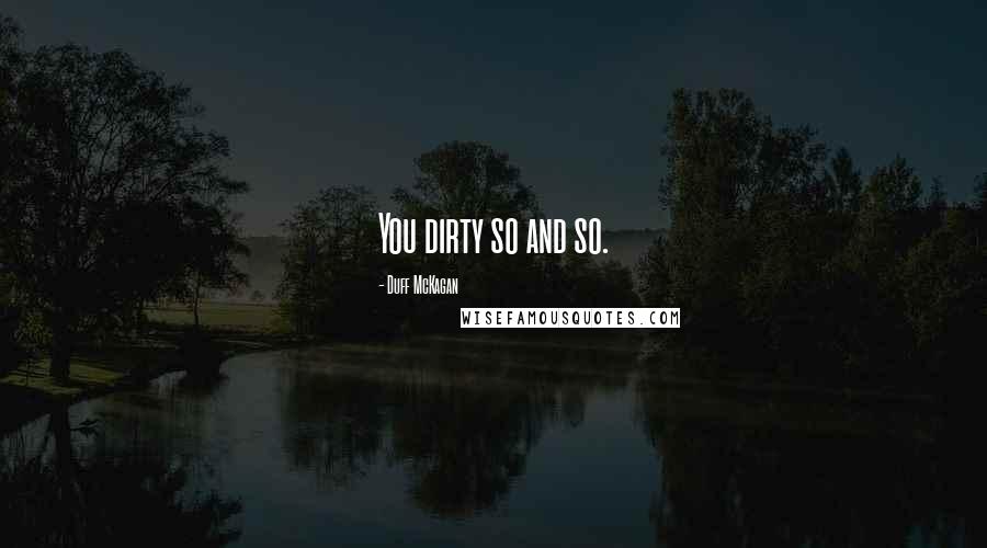 Duff McKagan Quotes: You dirty so and so.