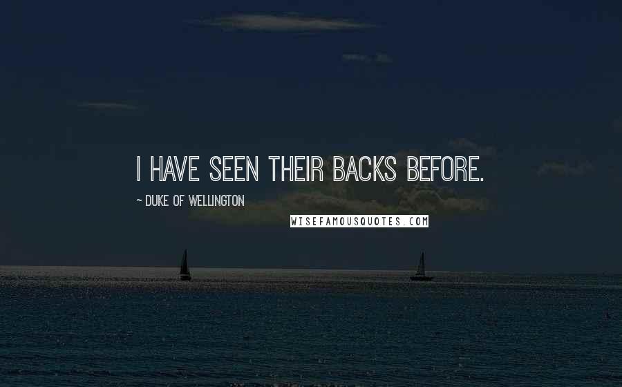 Duke Of Wellington Quotes: I have seen their backs before.