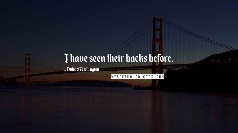 Duke Of Wellington Quotes: I have seen their backs before.