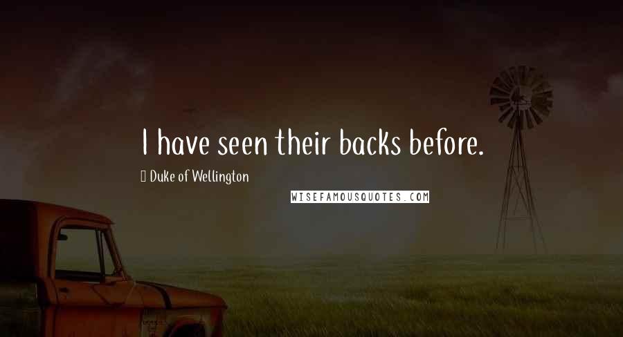 Duke Of Wellington Quotes: I have seen their backs before.