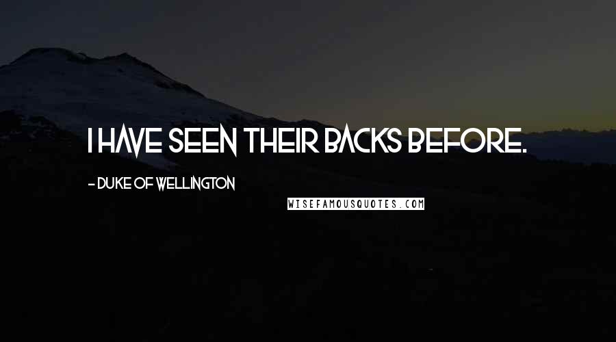 Duke Of Wellington Quotes: I have seen their backs before.