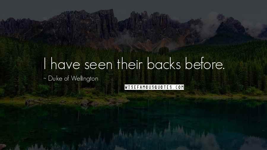 Duke Of Wellington Quotes: I have seen their backs before.