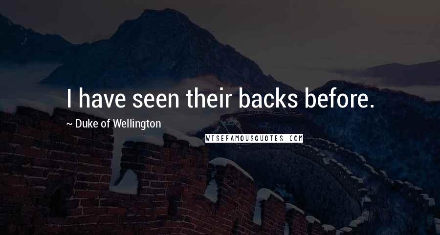 Duke Of Wellington Quotes: I have seen their backs before.