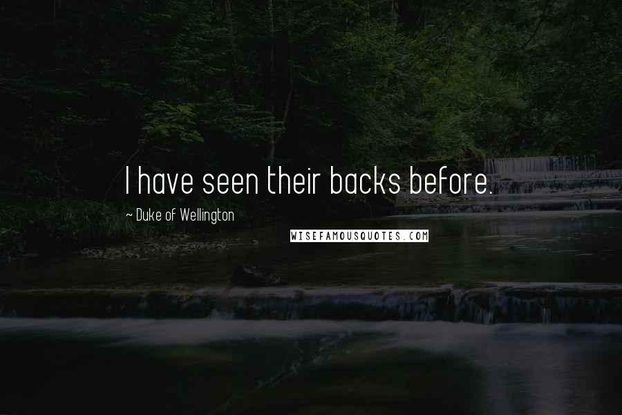 Duke Of Wellington Quotes: I have seen their backs before.