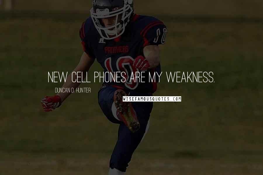 Duncan D. Hunter Quotes: New cell phones are my weakness.