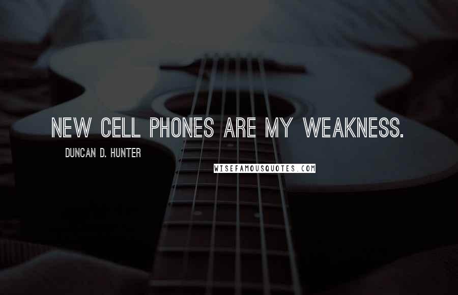 Duncan D. Hunter Quotes: New cell phones are my weakness.