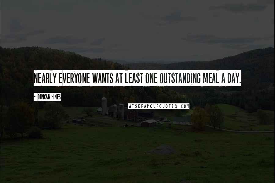 Duncan Hines Quotes: Nearly everyone wants at least one outstanding meal a day.