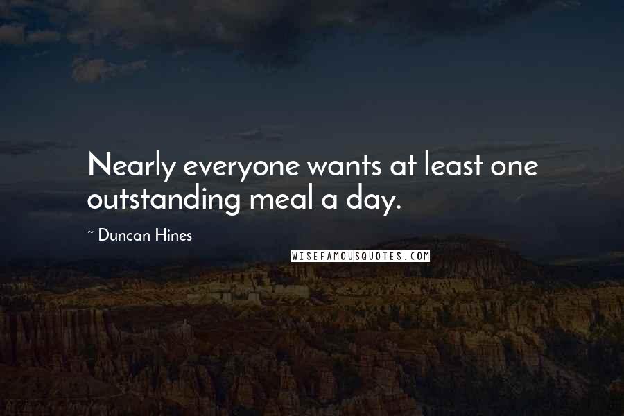 Duncan Hines Quotes: Nearly everyone wants at least one outstanding meal a day.
