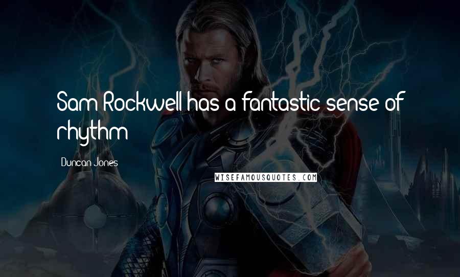 Duncan Jones Quotes: Sam Rockwell has a fantastic sense of rhythm