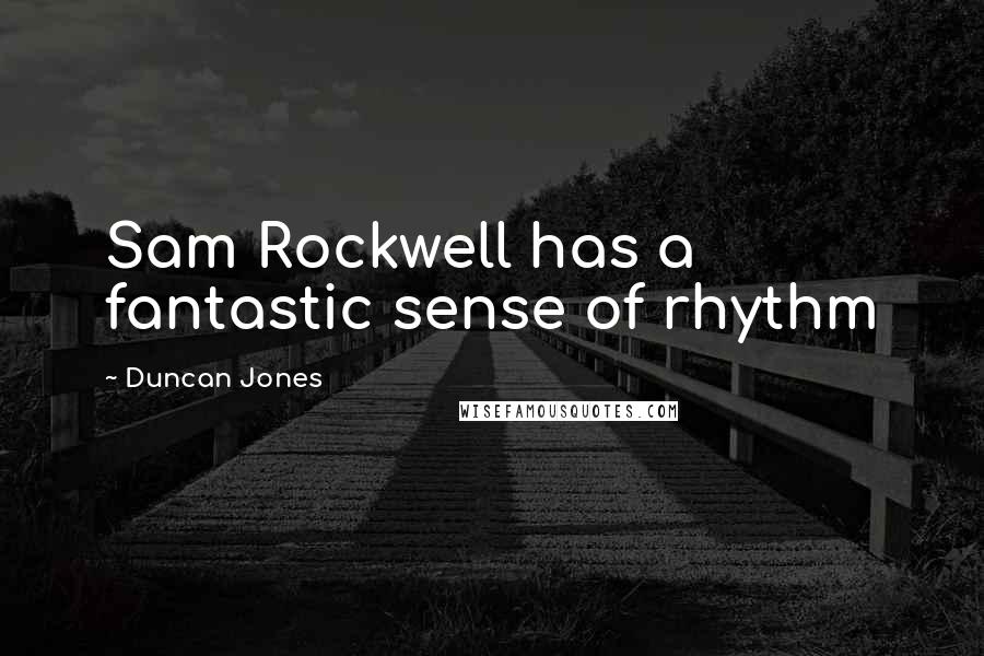 Duncan Jones Quotes: Sam Rockwell has a fantastic sense of rhythm