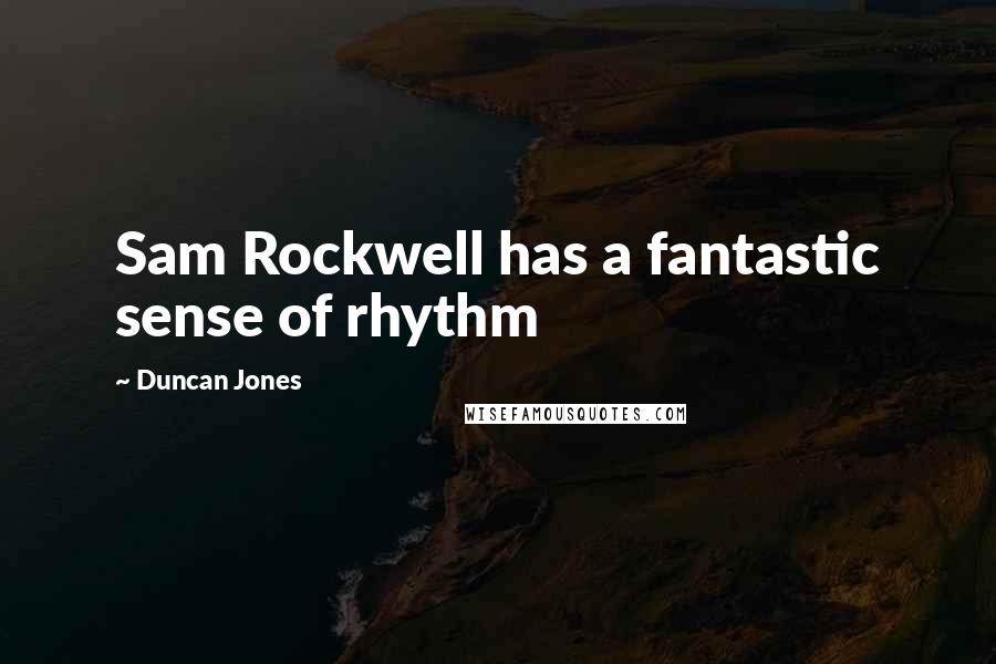 Duncan Jones Quotes: Sam Rockwell has a fantastic sense of rhythm