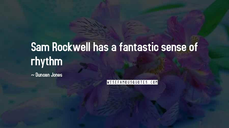 Duncan Jones Quotes: Sam Rockwell has a fantastic sense of rhythm